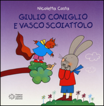 Giulio Coniglio e Vasco Scoiattolo - Nicoletta Costa