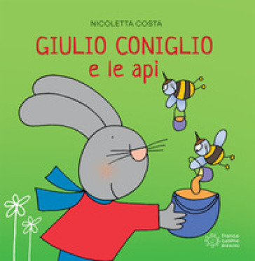 Giulio Coniglio e le api. Ediz. a colori - Nicoletta Costa