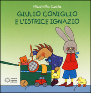 Giulio Coniglio e l'istrice Ignazio - Nicoletta Costa