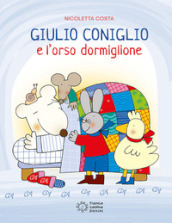 Giulio Coniglio e l orso dormiglione. Ediz. illustrata
