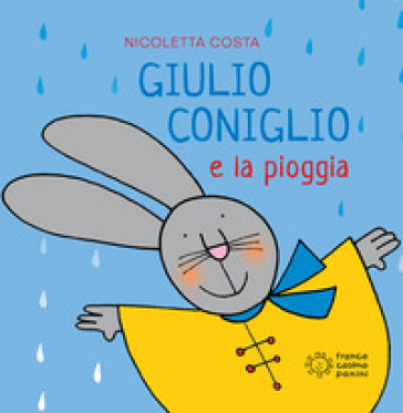 Giulio Coniglio e la pioggia. Ediz. a colori - Nicoletta Costa