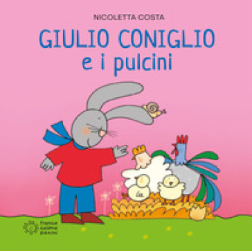 Giulio Coniglio e i pulcini. Ediz. illustrata - Nicoletta Costa