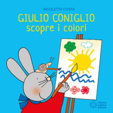 Giulio Coniglio scopre i colori. Ediz. illustrata - Nicoletta Costa