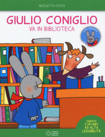 Giulio Coniglio va in biblioteca. Con adesivi. Ediz. a colori - Nicoletta Costa