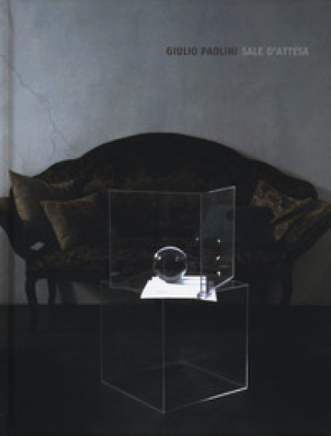 Giulio Paolini. Sale d'attesa. Catalogo della mostra (Londra, 20 giugno-20 settembre 2019) - Andrea Cortellessa
