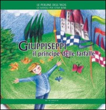 Giuppiseppi il principe delle farfalle. Ediz. illustrata - Daniela Poggiolini