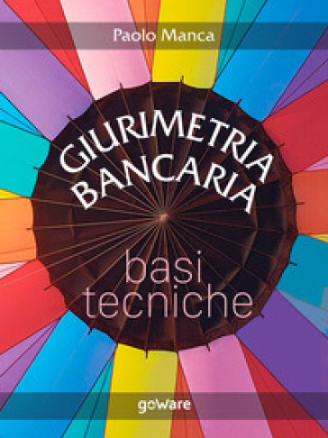 Giurimetria bancaria. Basi tecniche - Paolo Manca