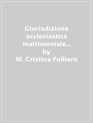 Giurisdizione ecclesiastica matrimoniale e diritto internazionale privato - M. Cristina Folliero