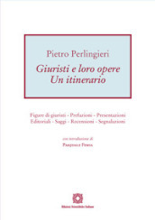 Giuristi e loro opere. Un itinerario. Figure di giuristi, prefazioni, presentazioni, editoriali, saggi, recensioni, segnalazioni