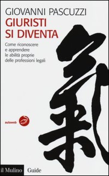 Giuristi si diventa. Come riconoscere e apprendere le abilità proprie delle professioni legali - Giovanni Pascuzzi