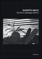 Giuseppe Abate. Davanti un paesaggio interiore