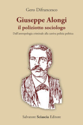 Giuseppe Alongi, il poliziotto sociologo. Dall