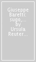 Giuseppe Baretti: sugo, sostanza e qualità. La critica letteraria italiana moderna a metà del XVIII secolo