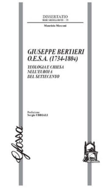 Giuseppe Bertieri O.E.S.A. (1734-1804). Teologia e Chiesa nell'Europa del Settecento - Maurizio Mosconi