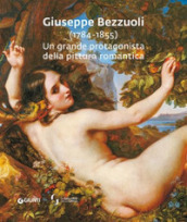 Giuseppe Bezzuoli (1784-1855). Un grande protagonista della pittura romantica
