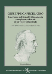 Giuseppe Capecelatro. Esperienza politica, attività pastorale e magistero culturale di un vescovo illuminato