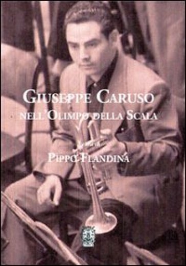 Giuseppe Caruso nell'olimpo della Scala - Pippo Flandina