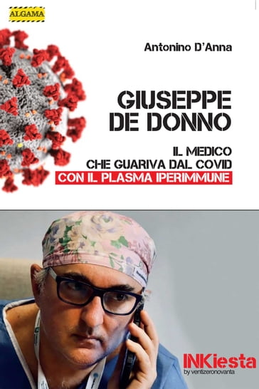 Giuseppe De Donno - Il medico che guariva dal Covid con il plasma iperimmune - Antonino D