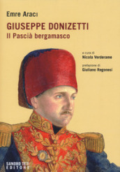 Giuseppe Donizetti. Il pascià bergamasco