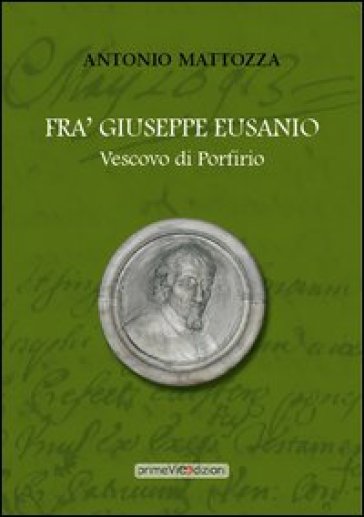 Fra' Giuseppe Eusanio vescovo di Porfirio - Antonio Mattozza