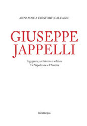 Giuseppe Jappelli. Ingegnere, architetto e soldato fra Napoleone e l Austria