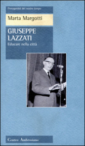 Giuseppe Lazzati. Educare nella città