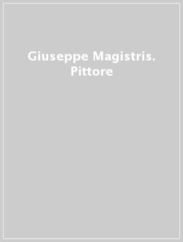 Giuseppe Magistris. Pittore