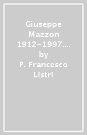 Giuseppe Mazzon 1912-1997. Veneto e Toscana: due terre nell arte