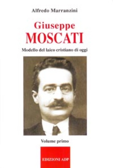 Giuseppe Moscati. 1: Modello del laico cristiano di oggi - Alfredo Marranzini