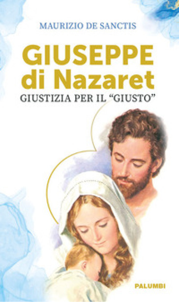 Giuseppe di Nazaret. Giustizia per il «giusto» - Maurizio De Sanctis