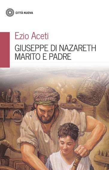 Giuseppe di Nazareth marito e padre - Ezio Aceti