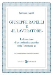 Giuseppe Rapelli e «Il Lavoratore». La formazione di un sindacalista cattolico nella Torino anni 