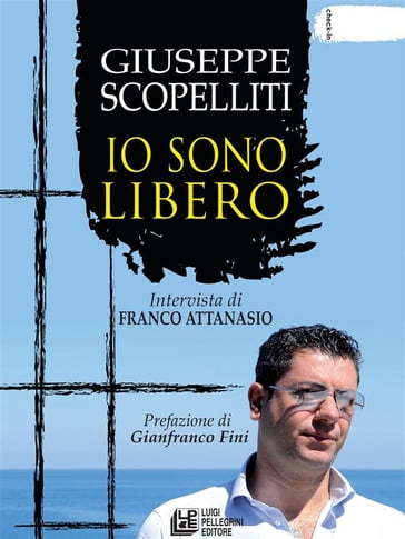 Giuseppe Scopelliti. Io sono libero - Franco Attanasio - Giuseppe Scopelliti