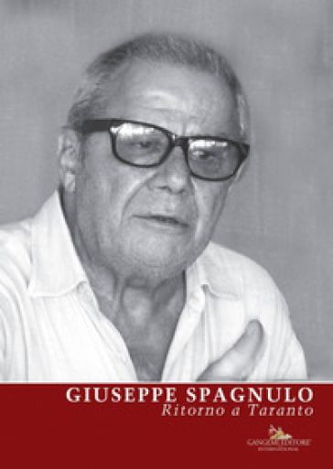 Giuseppe Spagnulo. Ritorno a Taranto. Ediz. illustrata - Bruno Corà - Roberto Lacarbonara