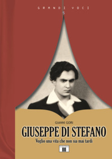 Giuseppe Di Stefano. Voglio una vita che non sia mai tardi - Gianni Gori