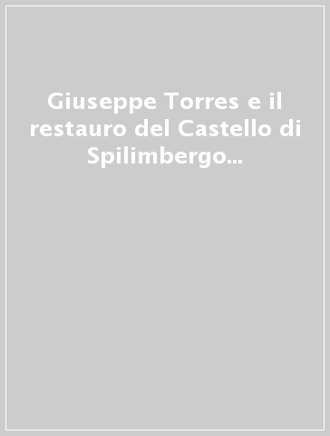 Giuseppe Torres e il restauro del Castello di Spilimbergo (1911-1912)