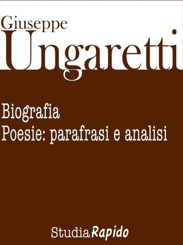 Giuseppe Ungaretti. Biografia e poesie: parafrasi e analisi - Studia Rapido