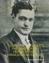 Giuseppe Ungaretti, the Master of Hermeticism, Translated In English