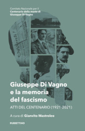 Giuseppe Di Vagno e la memoria del fascismo. Atti del Centenario (1921-2021)