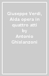 Giuseppe Verdi, Aida opera in quattro atti