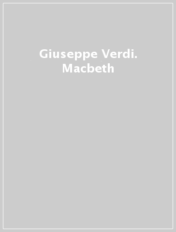 Giuseppe Verdi. Macbeth