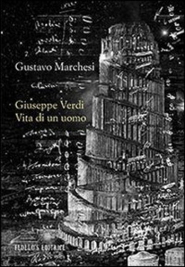 Giuseppe Verdi. Vita di un uomo - Gustavo Marchesi