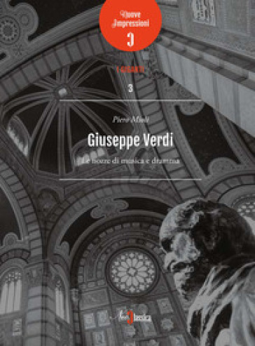 Giuseppe Verdi. Le nozze di musica e dramma - Piero Mioli