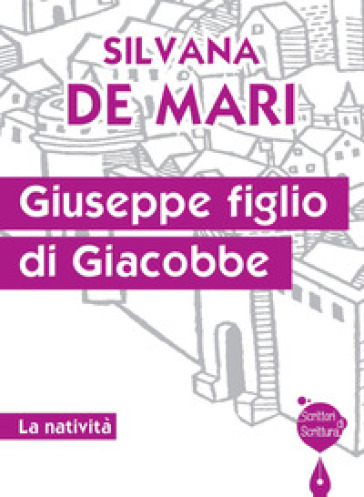 Giuseppe figlio di Giacobbe. La natività - Silvana De Mari