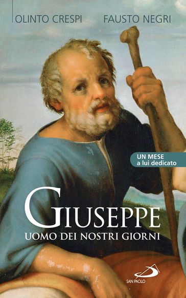 Giuseppe uomo dei nostri giorni. Un mese a lui dedicato - Fausto Negri - Olinto Crespi