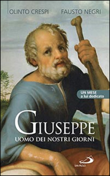 Giuseppe uomo dei nostri giorni. Un mese a lui dedicato - Olinto Crespi - Fausto Negri