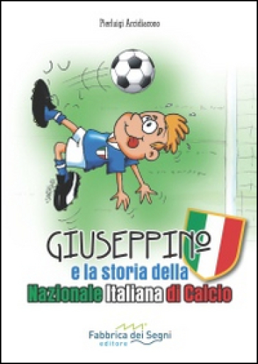 Giuseppino e la storia della nazionale italiana di calcio - Pierluigi Arcidiacono