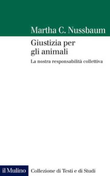 Giustizia per gli animali. La nostra responsabilità collettiva - Martha C. Nussbaum