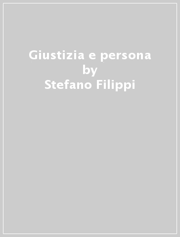 Giustizia e persona - Stefano Filippi | 