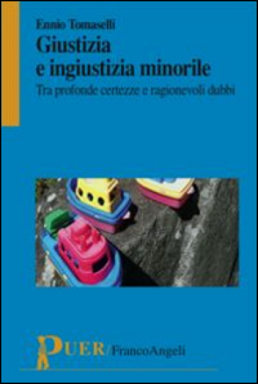 Giustizia e ingiustizia minorile. Tra profonde certezze e ragionevoli dubbi - Ennio Tomaselli